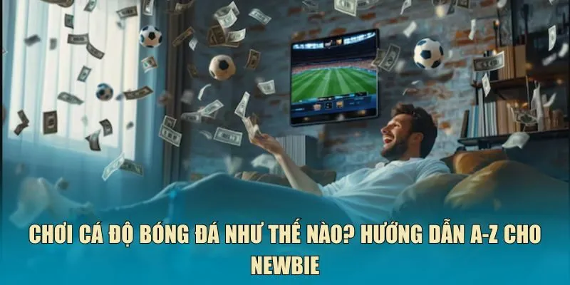 chơi cá độ bóng đá như thế nào