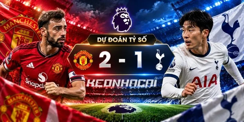 Dự đoán tỷ số soi kèo Manchester United vs Tottenham Hotspur