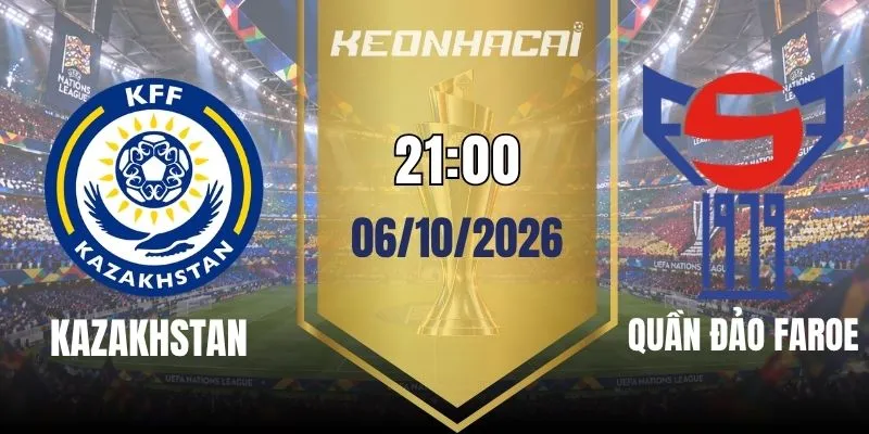 Soi kèo Kazakhstan vs Quần Đảo Faroe – Vòng bảng UEFA Nations League 21h00 06/10/2026